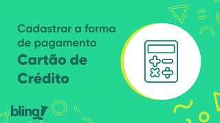 Como cadastrar a forma de pagamento Cartão de Crédito dentro do Bling [upl. by Mariam]