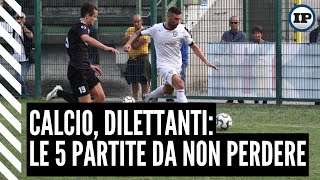 Calcio Dilettanti le 5 partite da non perdere [upl. by Bunns]