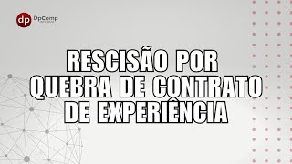 Rescisão por Quebra de Contrato de Experiência [upl. by Ynneb]