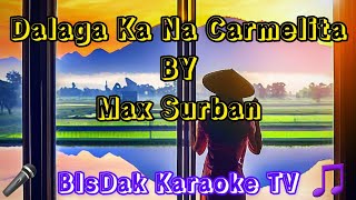 Dalaga Ka Na Carmelita BY Max Surban  HD KARAOKE [upl. by Tamar]