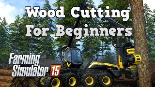 Farming Simulator 15 Tutorials  Wood Cutting For Beginners [upl. by Niryt914]