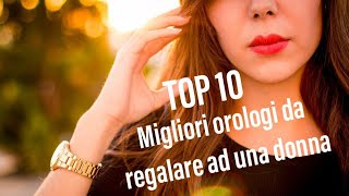 I Migliori Orologi da regalare ad una Donna [upl. by Lorine]