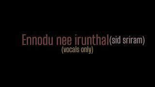 Ennodu nee irundhaal  unplugged  sid sriram  vocals only [upl. by Aisa947]