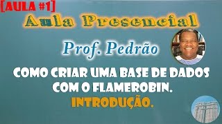 AULA 1 ProfPedrão Como criar uma base de dados com o FlameRobin  Introdução [upl. by Coady]