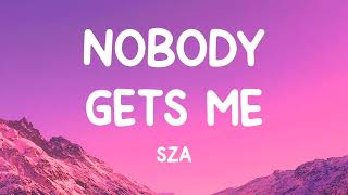 SZA  Nobody Gets Me Lyrics [upl. by Nacnud887]