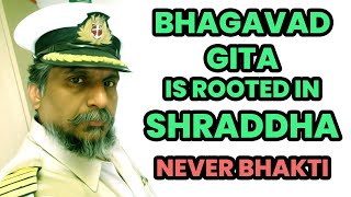 BHAGAVAD GITA IS ROOTED IN SHRADDHA  NEVER BHAKTI Send this to E Sreedharan  Capt Ajit Vadakayil [upl. by Mosley689]