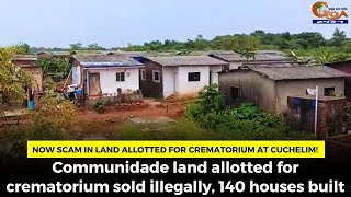 Now scam in land allotted for crematorium at Cuchelim [upl. by Jewel67]