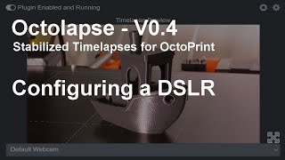 Octolapse V040  Configuring a DSLR [upl. by Hindu]