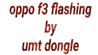 oppo f3 flashig by umt dongle [upl. by Odlauso611]