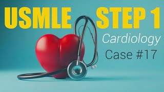 USMLE Step 1 cases  Cardiology Case 17 [upl. by Sonaj]