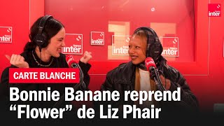 Bonnie Banane et Calamity chantent quotFlowerquot de Liz Phair  La carte blanche [upl. by Quartas]