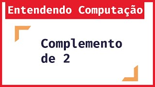 Entendendo Computação Representação de Números Negativos  Complemento de 2 [upl. by Frazer]