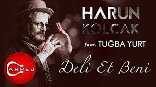 Harun Kolçak  Deli Et Beni feat Tuğba Yurt Official Audio [upl. by Lissi]