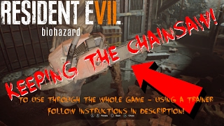 Resident Evil 7  Keeping The Chainsaw Past The Jack Baker Fight  Trainer Required  PC ONLY [upl. by Eanyl]