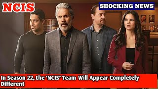 In Season 22 the NCIS Team Will Appear Completely Different [upl. by Maze]