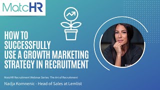 Nadja Komnenic  How to successfully use a growth marketing strategy in recruitment [upl. by Sirdna815]