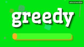 GREEDY  HOW TO PRONOUNCE IT [upl. by Ijies]