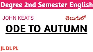 John Keats ODE TO AUTUMN summary in Telugu I Degree 2nd Semester English I APPSC JL DL PL [upl. by Ener846]