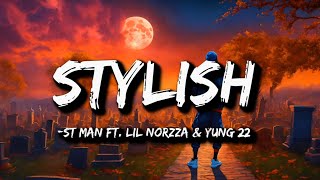 ST MAN FT LIL NORZZA amp YUNG 22  STYLISH Lyrics [upl. by Ynaittirb]