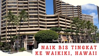 NAIK BIS TINGKAT KE WAIKIKI HAWAII 🇺🇸 [upl. by Yelserp]