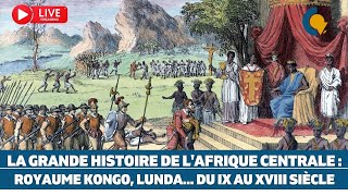 Live39  La Grande Histoire de lAfrique Centrale  Royaume Kongo Lundadu IXe au XVIIIe siècle [upl. by Griz]