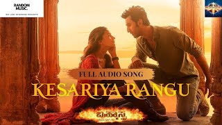 Kesariya Rangu  Full Audio Song  BRAHMĀSTRA Kannada  Ranbir  Alia  Pritam  Sid Sriram [upl. by Vescuso633]