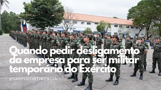 Quando pedir desligamento da empresa para ser militar temporário do Exército [upl. by Paucker664]