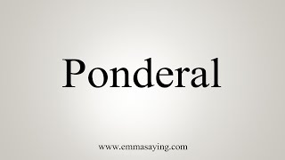 How To Say Ponderal [upl. by Greenquist]