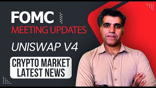 Crypto Market Latest News Updates Analysis FOMC Meeting Uniswap V4 announced [upl. by Sage]