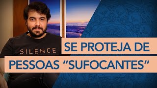 Como IDENTIFICAR e se PROTEGER de PESSOAS quotSUFOCANTESquot [upl. by Adnovay]