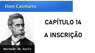 Dom Casmurro  Capítulo 14 A Inscrição [upl. by Sinaj]