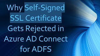 Why SelfSigned SSL Certificate Gets Rejected in Azure AD Connect for ADFS [upl. by Blanca]