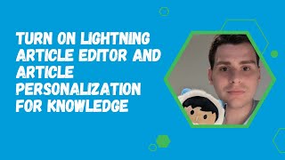 Turn On Lightning Article Editor and Article Personalization for Knowledge Release Update [upl. by Aseeram]