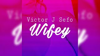 Victor J Sefo  Wifey Audio [upl. by Maddie]