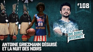 Antoine Griezmann déguisé et la Nuit des noirs  VERINO 108  Dis donc internet [upl. by Kilam910]