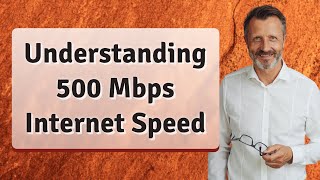 Understanding 500 Mbps Internet Speed [upl. by Elraet]