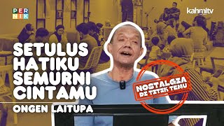 Setulus Hatiku Semurni Cintamu  Ongen Laitupa  Nostalgia di Titik Temu [upl. by Nyla534]