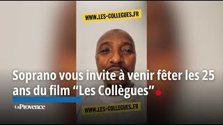 Soprano vous invite à venir fêter les 25 ans du film quotLes Collèguesquot à Aubagne le 28 juillet [upl. by O'Donnell]