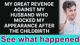 My ultimate revenge on my husband for mocking my looks after childbirth [upl. by Meehan]