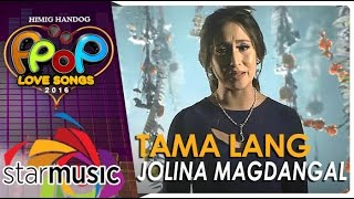 Jolina Magdangal  Tama Lang Official Music Video [upl. by Nagol]