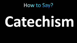 How to Pronounce Catechism correctly [upl. by Colwell557]