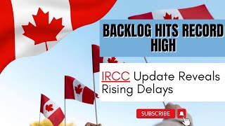 Backlog Hits Record High IRCC Update Reveals Rising Delays [upl. by Nnaasil]