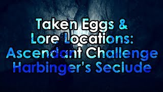 Destiny 2 Taken Eggs amp Lore Location  Ascendant Challenge Harbingers Seclude [upl. by Alleirbag]