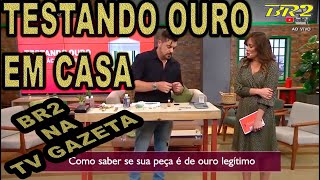 TESTAR OURO EM CASA  COMO TESTAR OURO FÁCIL  NO PROGRAMA MULHERES TV GAZETA [upl. by Sivle250]