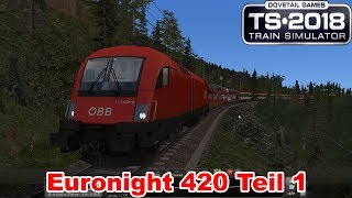 Train Simulator 2018 039  Euronight 420 Teil 15 Innsbruck bis Gamisch  Lets Drive and Talk [upl. by Nitsyrk534]