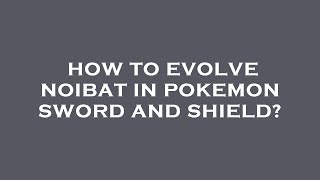 How to evolve noibat in pokemon sword and shield [upl. by Noruq]