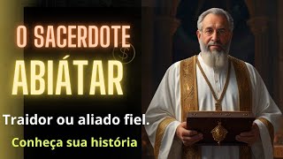 Personagens do Antigo Testamento O Sacerdote Abiatár [upl. by Selij921]