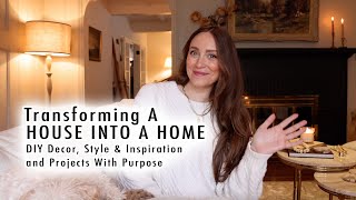 TRANSFORMING A HOUSE INTO A HOME DIY Decor Style amp Inspiration and Projects With Purpose [upl. by Borchers]