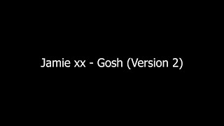 Jamie xx  Gosh Version 2 [upl. by Enirual894]