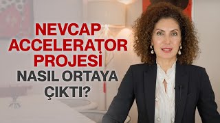 Nevcap Accelerator Projesi Nasıl Ortaya Çıktı  Nevşah Fidan Karamehmet [upl. by Drofniw]